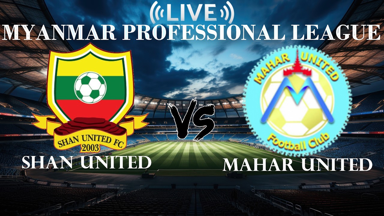 🔴Shan United VS Mahar United | Myanmar Professional League | Live Score