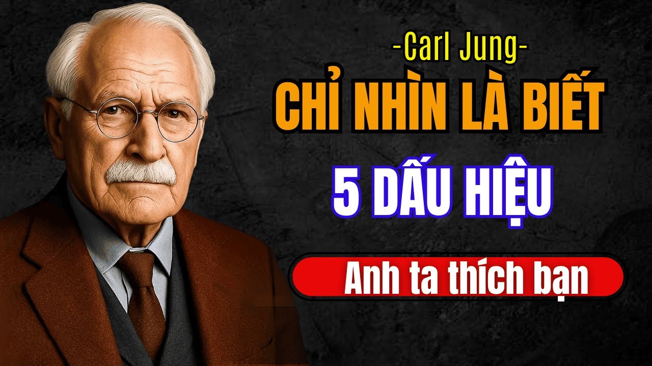 Đọc vị đàn ông 5 dấu hiệu vô tình tiết lộ anh ấy thật sự để ý bạn – Carl Jung