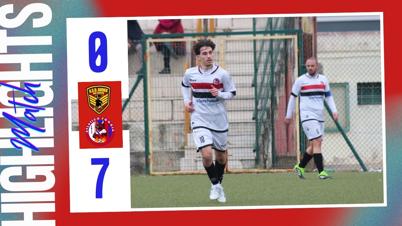 AUDAX SAN SEVERO - ATLETICO FOGGIA: 0 a 7 gli highlights