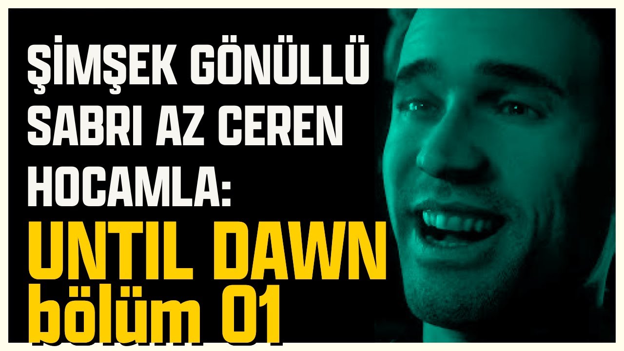 ŞİMŞEK GÖNÜLLÜ SABRI AZ CEREN HOCAMLA UNTIL DAWN ve AMNESIA