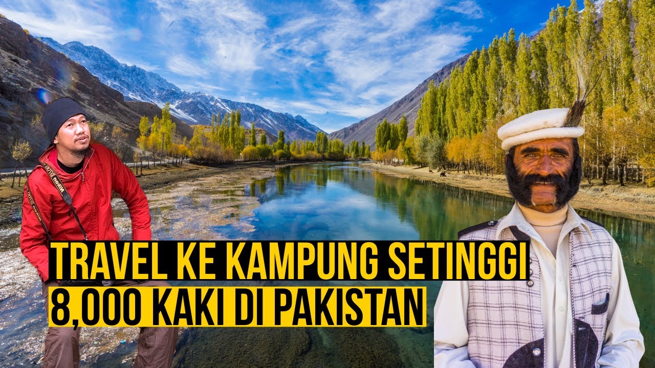 Travel ke kampung setinggi 8,000 kaki, Hunza Valley di pergunungan Karakoram