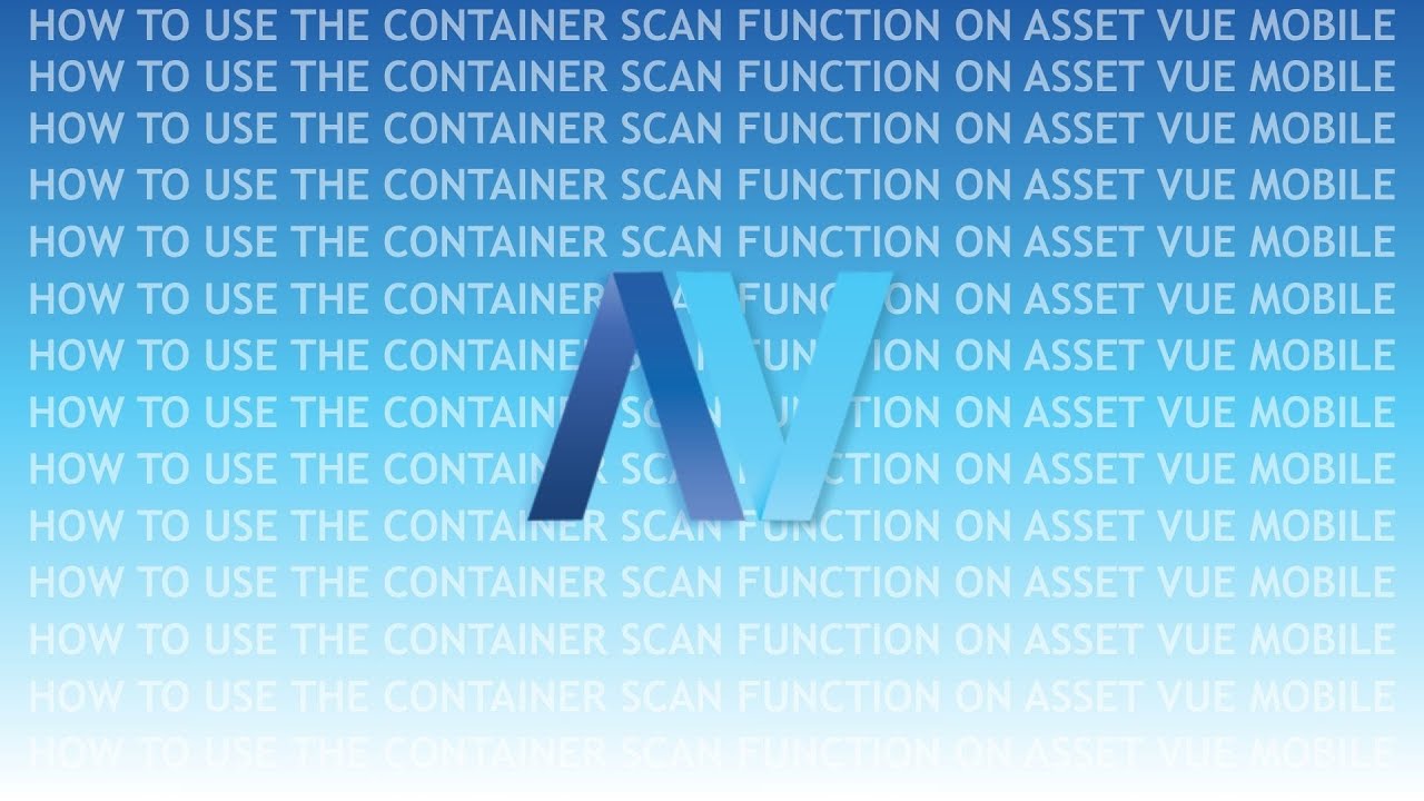 How to Use the Container Scan Function on Asset Vue Mobile