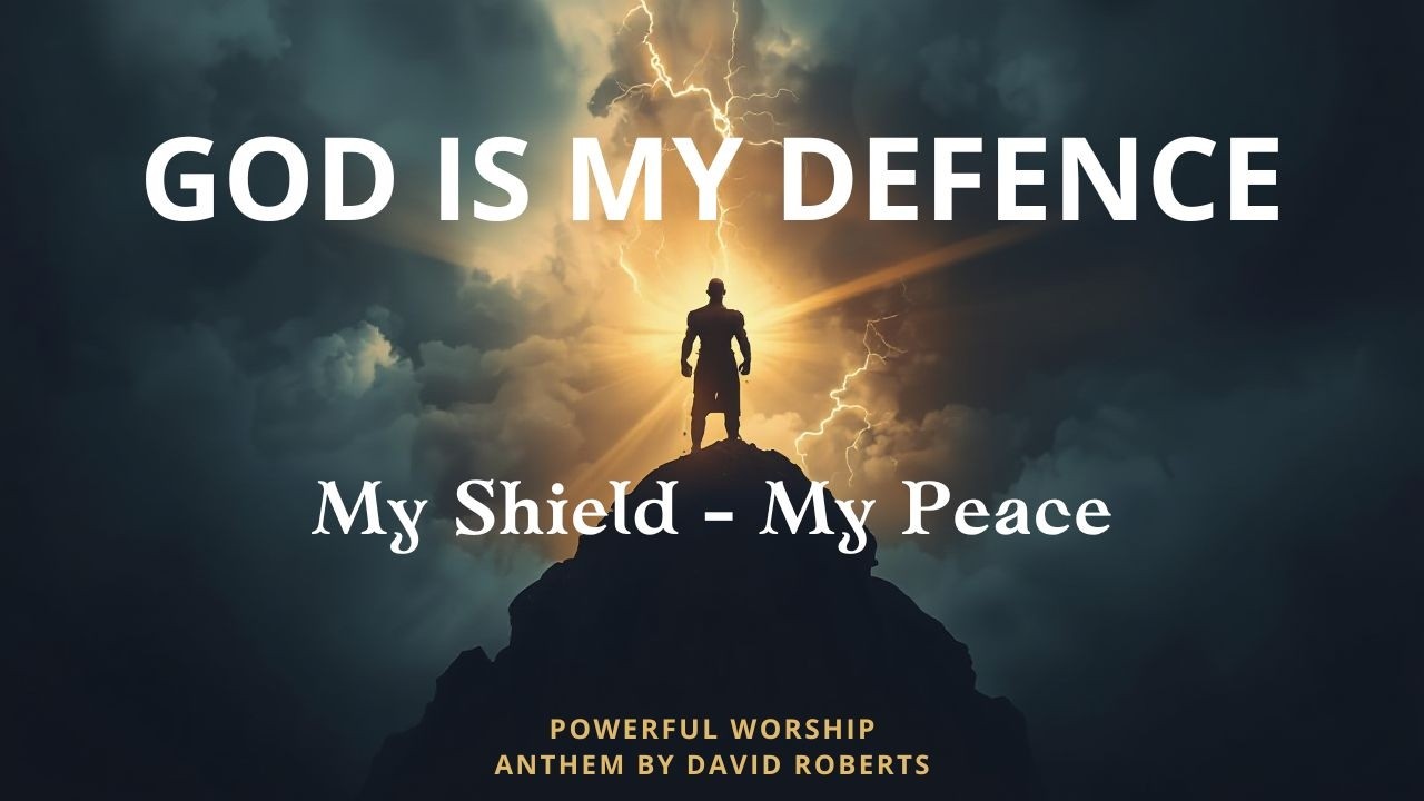 God Is My Defence (My Shield, My Peace) | Powerful Worship Song with lyrics  – David Roberts