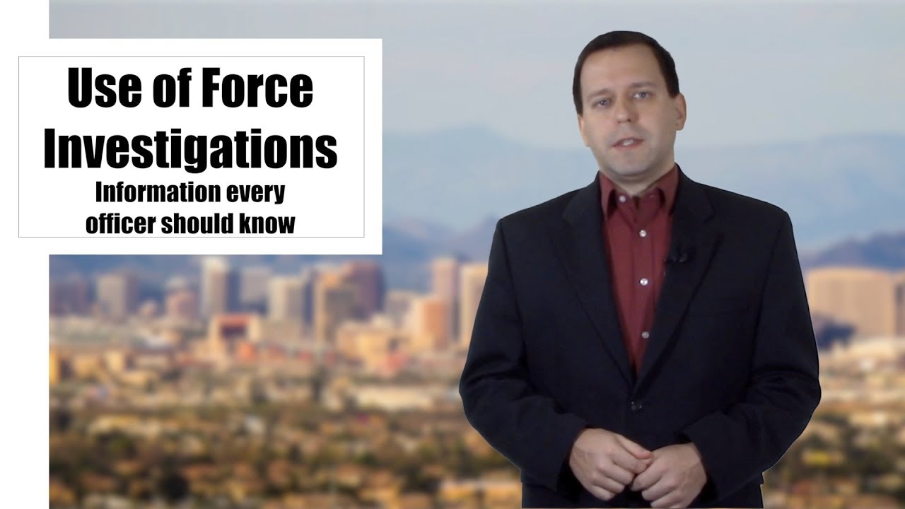 Use of Force Investigations