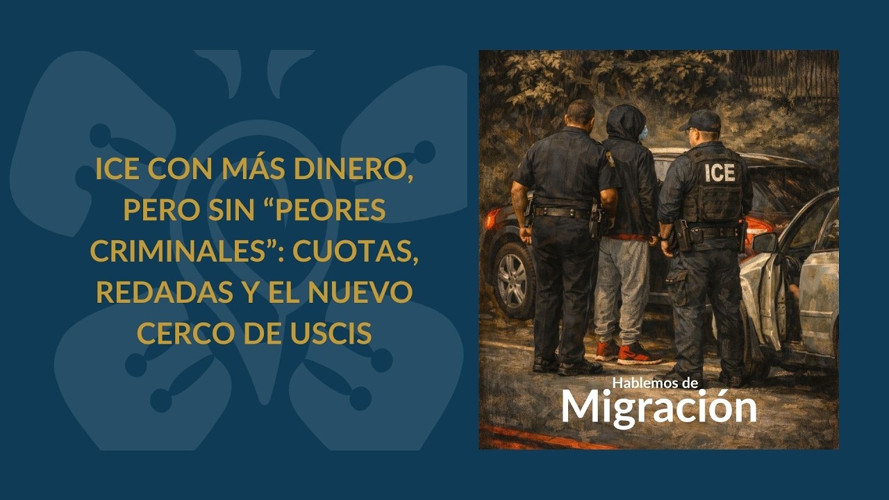 ICE CON MÁS DINERO, PERO SIN “PEORES CRIMINALES”: CUOTAS, REDADAS Y EL NUEVO CERCO DE USCIS