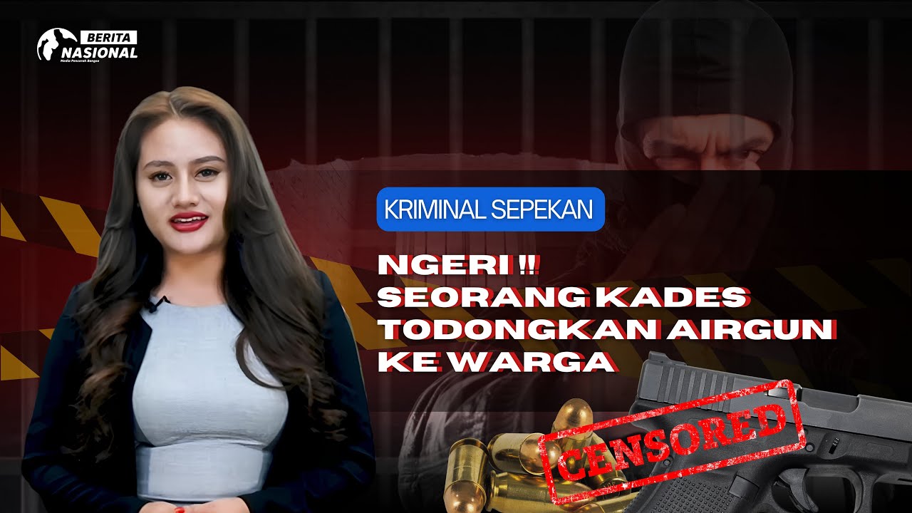 KRIMINAL SEPEKAN EPS 36 : NGERI !! SEORANG KADES TODONGKAN AIRGUN KE WARGA