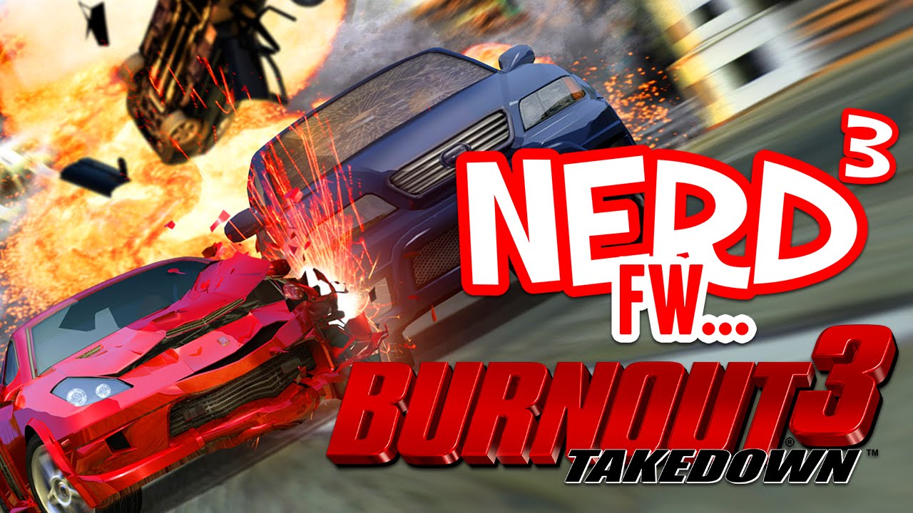 Nerd³ FW - Burnout 3: Takedown