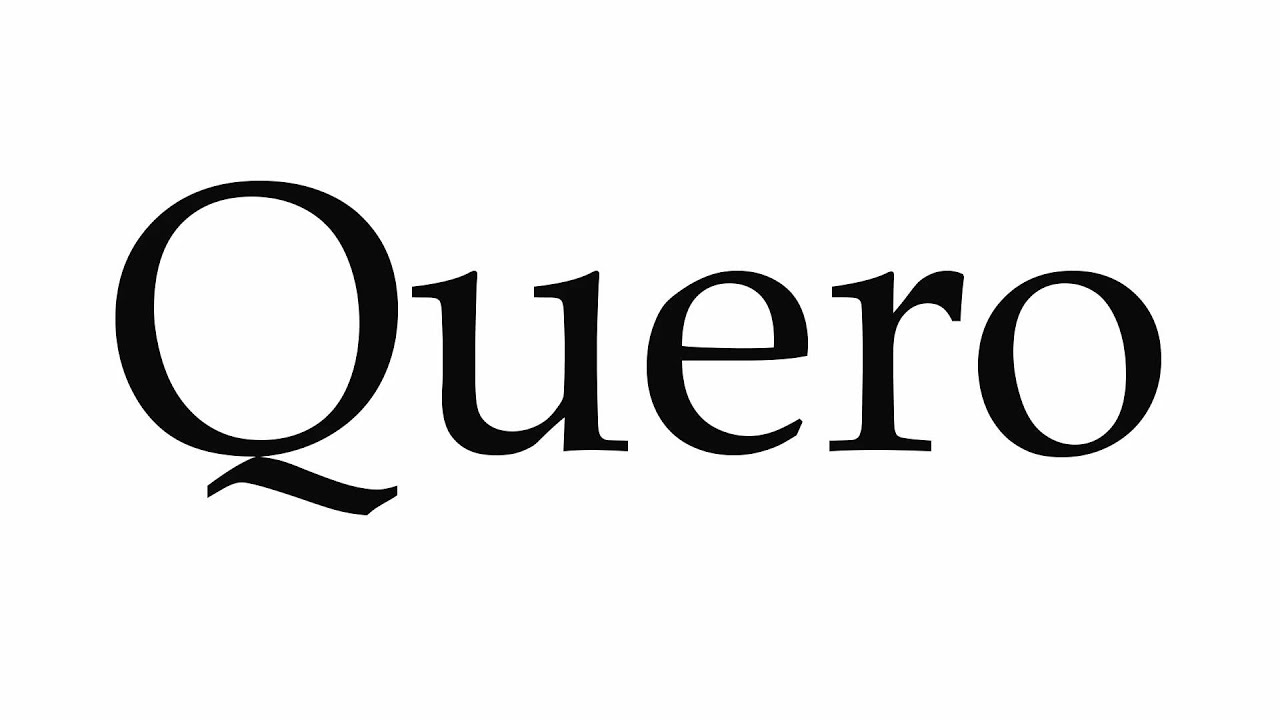How to Pronounce Quero