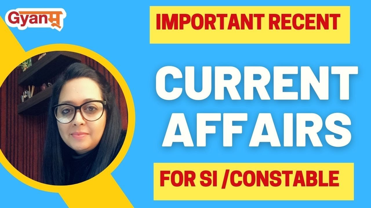RECENT IMPORTANT CURRENT AFFAIRS | SUB INSPECTOR EXAM | CONSTABLE EXAM  | PUNJAB POLICE EXAM 2021