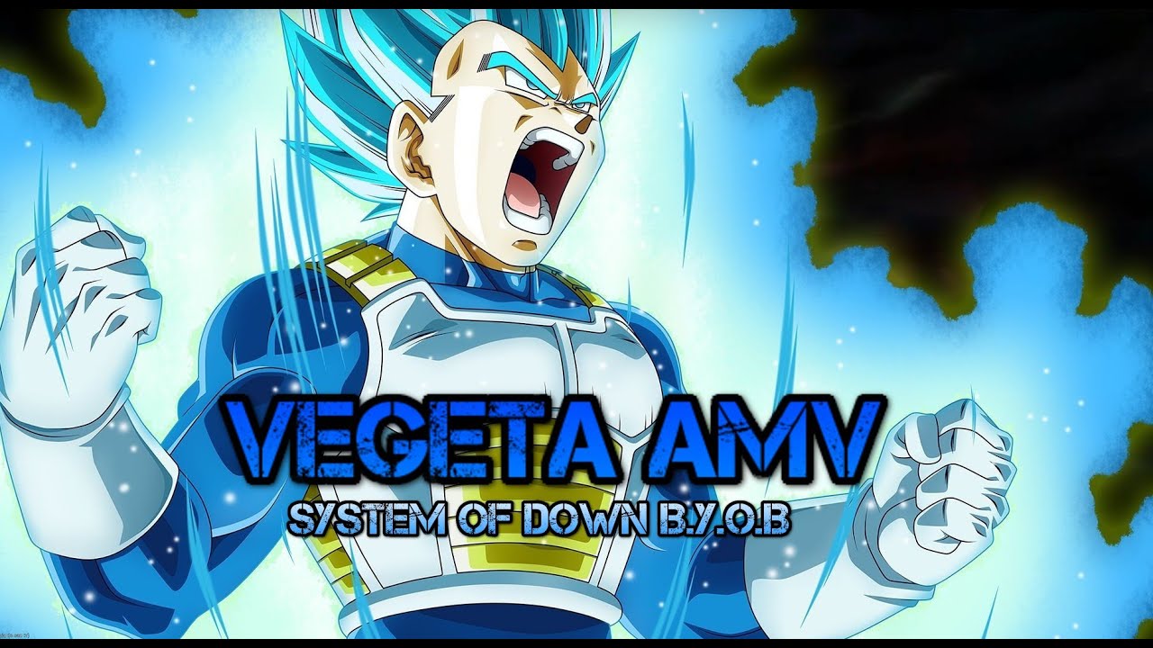 AMV Vegeta - System Of A Down - B.Y.O.B.