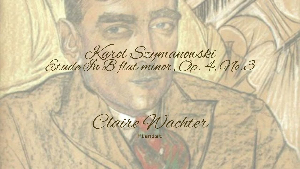 Karol Szymanowski | Etude in B Flat Minor, Op. 4, No. 3 | Performed by Pianist Claire Wachter