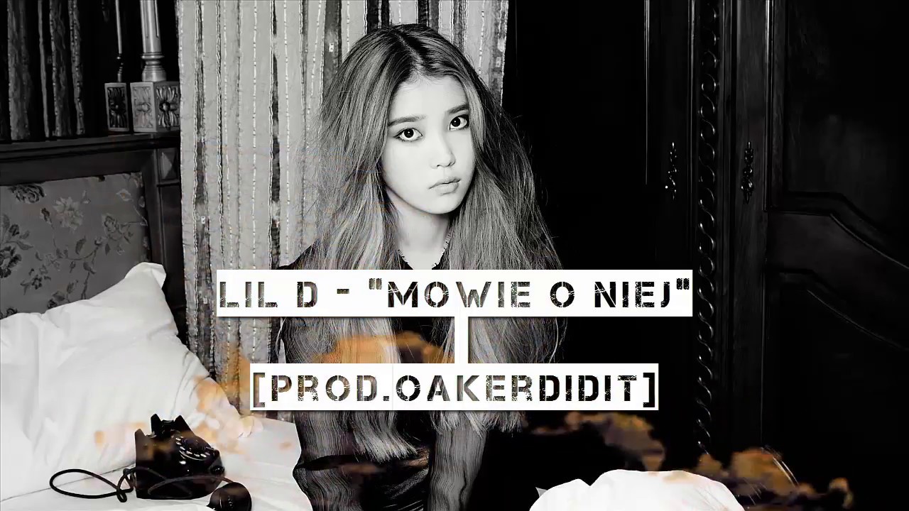 Lil D - M&oacute;wię o niej [prod. Oakerdidit]
