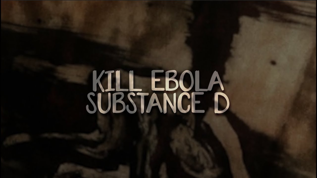 kill ebola - substance d (lyrics)