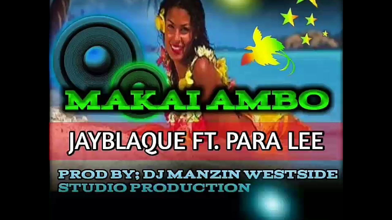 Makai Ambo (Fresh 2017) - JayBlaque ft. ParaLee (Prod. DJ Manzin)