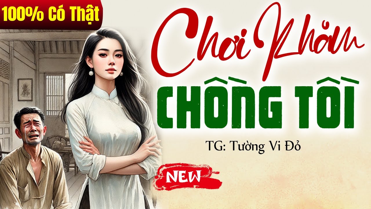 Kể chuyện đêm khuya: CHƠI KHĂM CHỒNG TỒI trọn bộ - Truyện Đời Thực 2024