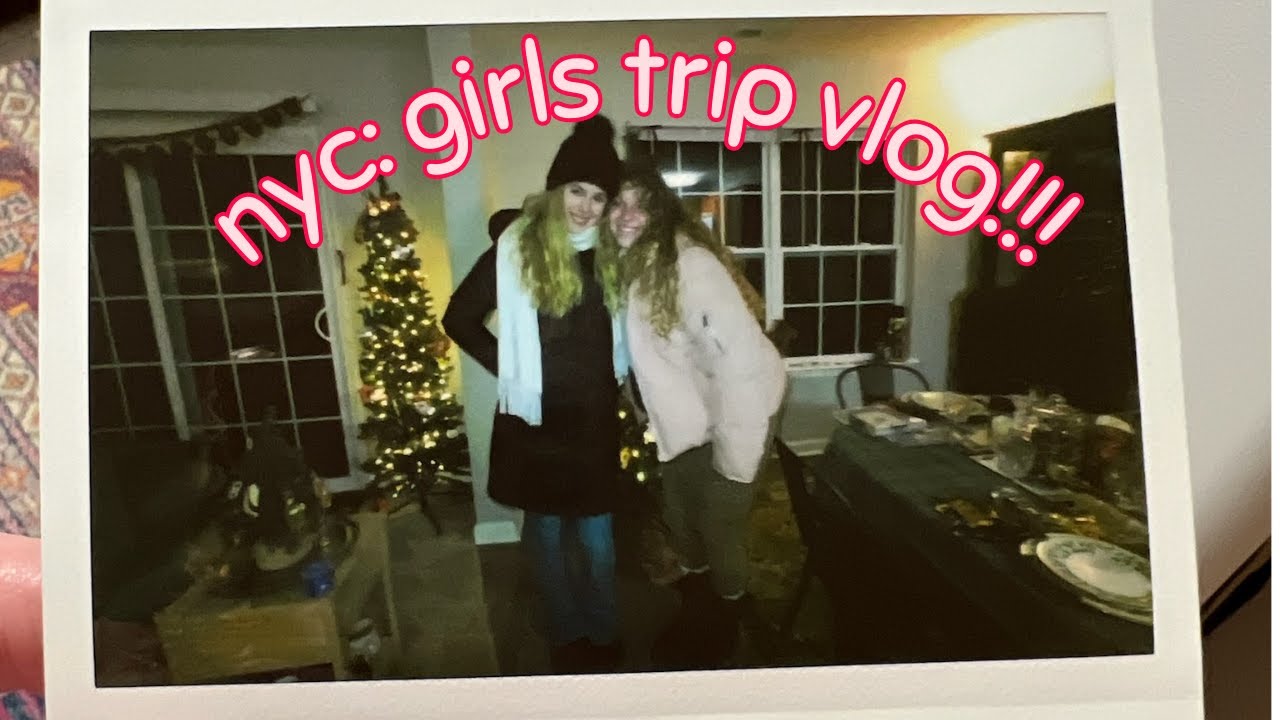nyc girls trip vlog!!!