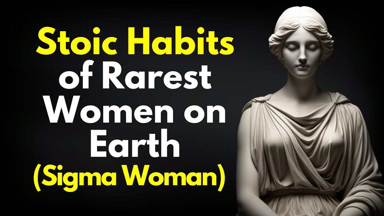 10 Stoic Habits of Rarest Women on Earth ~SIGMA FEMALE (Stoicism)
