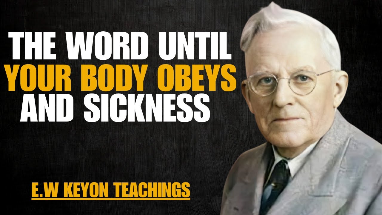 THE WORD UNTIL YOUR BODY OBEYS AND SICKNESS LEAVES | E.W KEYON TEACHINGS
