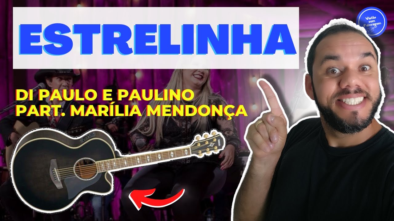 COMO TOCAR ESTRELINHA - Di Paulo e Paulino Part Marília Mendonça (AULA DE VIOLÃO) SIMPLIFICADA