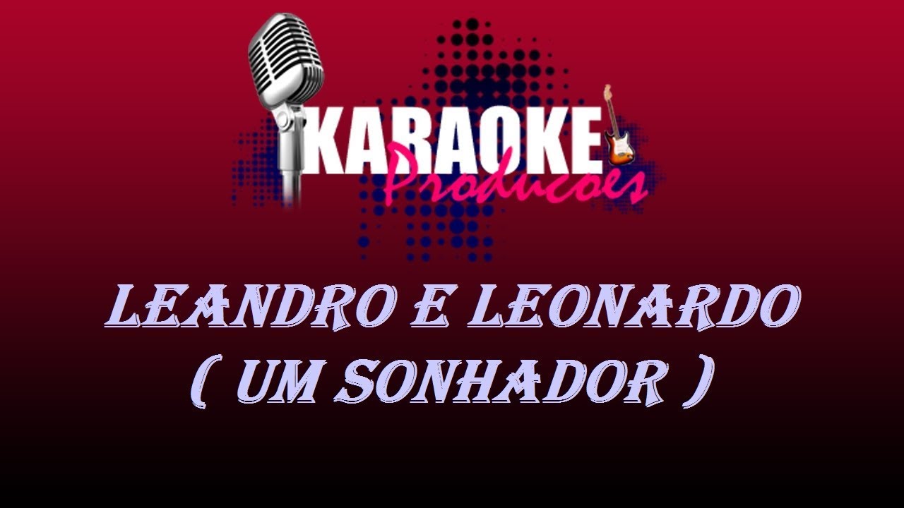 LEANDRO E LEONARDO - UM SONHADOR ( KARAOKE )