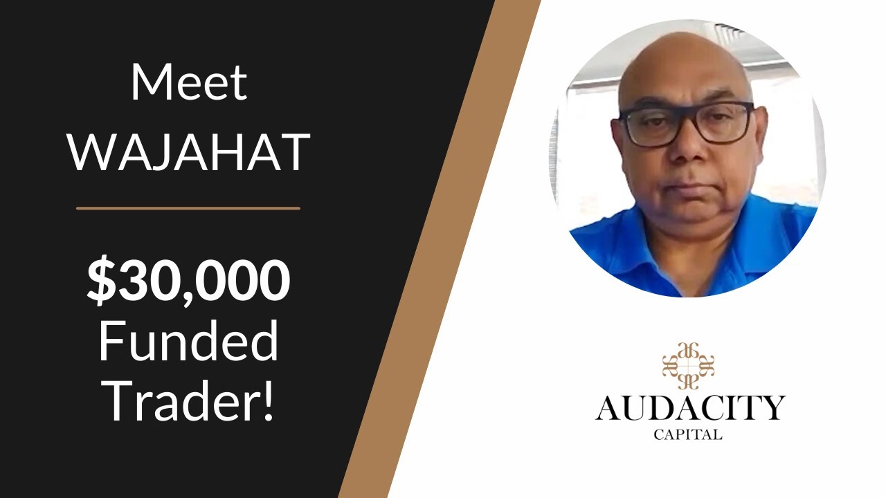 Meet Wajahat $30,000 Funded Trader | Audacity Capital
