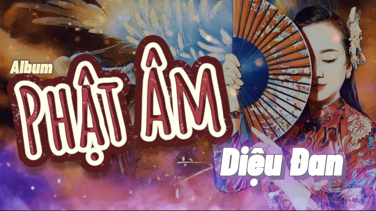 NHẠC PHẬT GIÁO DIỆU ĐAN | ALBUM PHẬT ÂM • TUYỂN TẬP NHỮNG CA KHÚC PHẬT GIÁO HAY NHẤT #dieudan