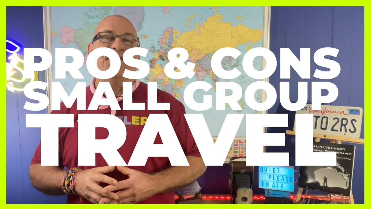 Benefits of Small Group Travel - Best Travel Tips