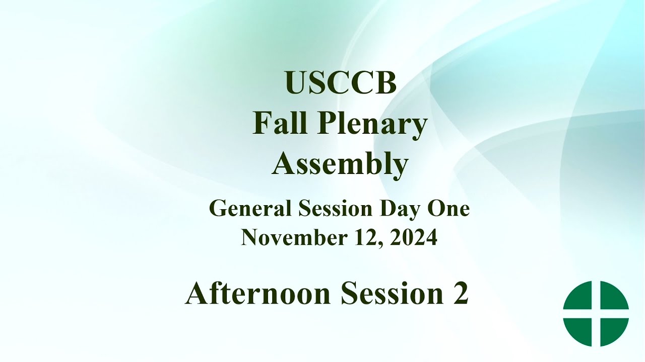 USCCB Fall Plenary Assembly 2024, Day One: Afternoon Session Part 2