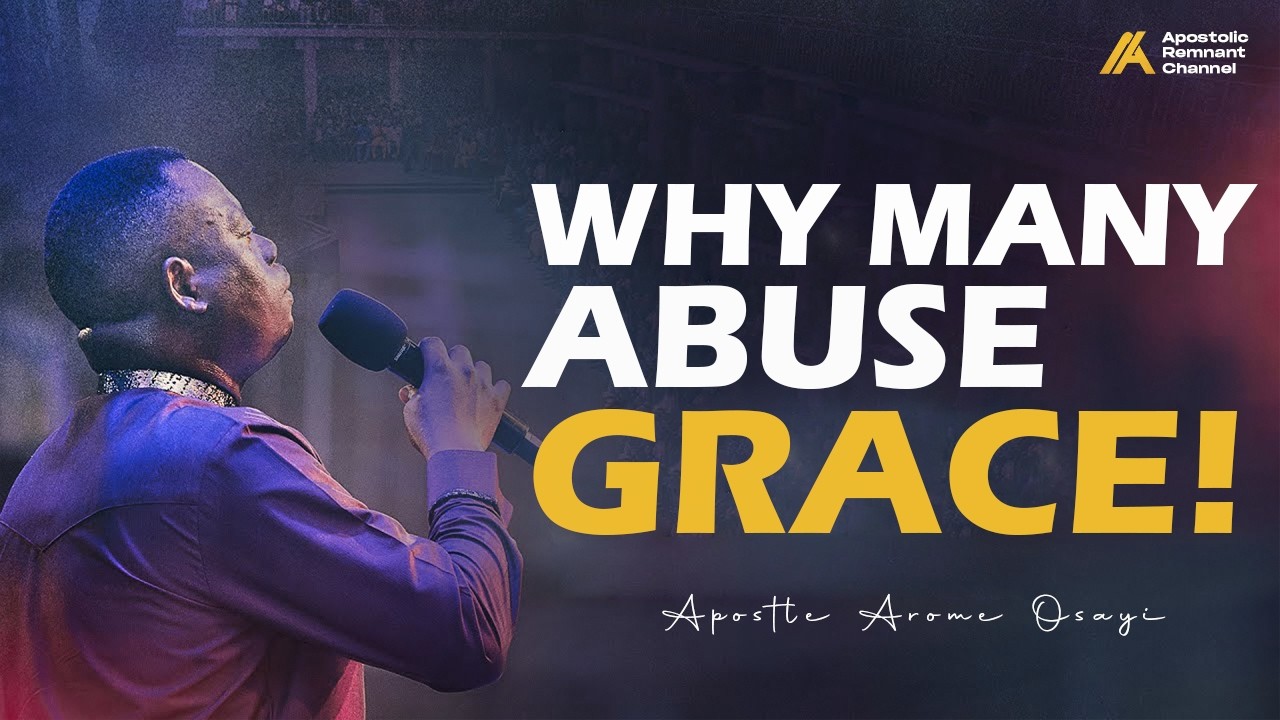 Abusing Grace and the Demand For Consecration | Apostle Arome Osayi