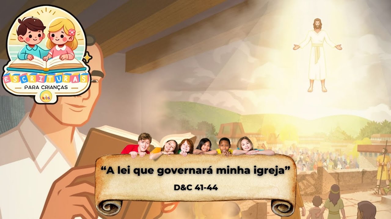 Escrituras para crianças -  “A lei que governará minha igreja” D&C 41-44
