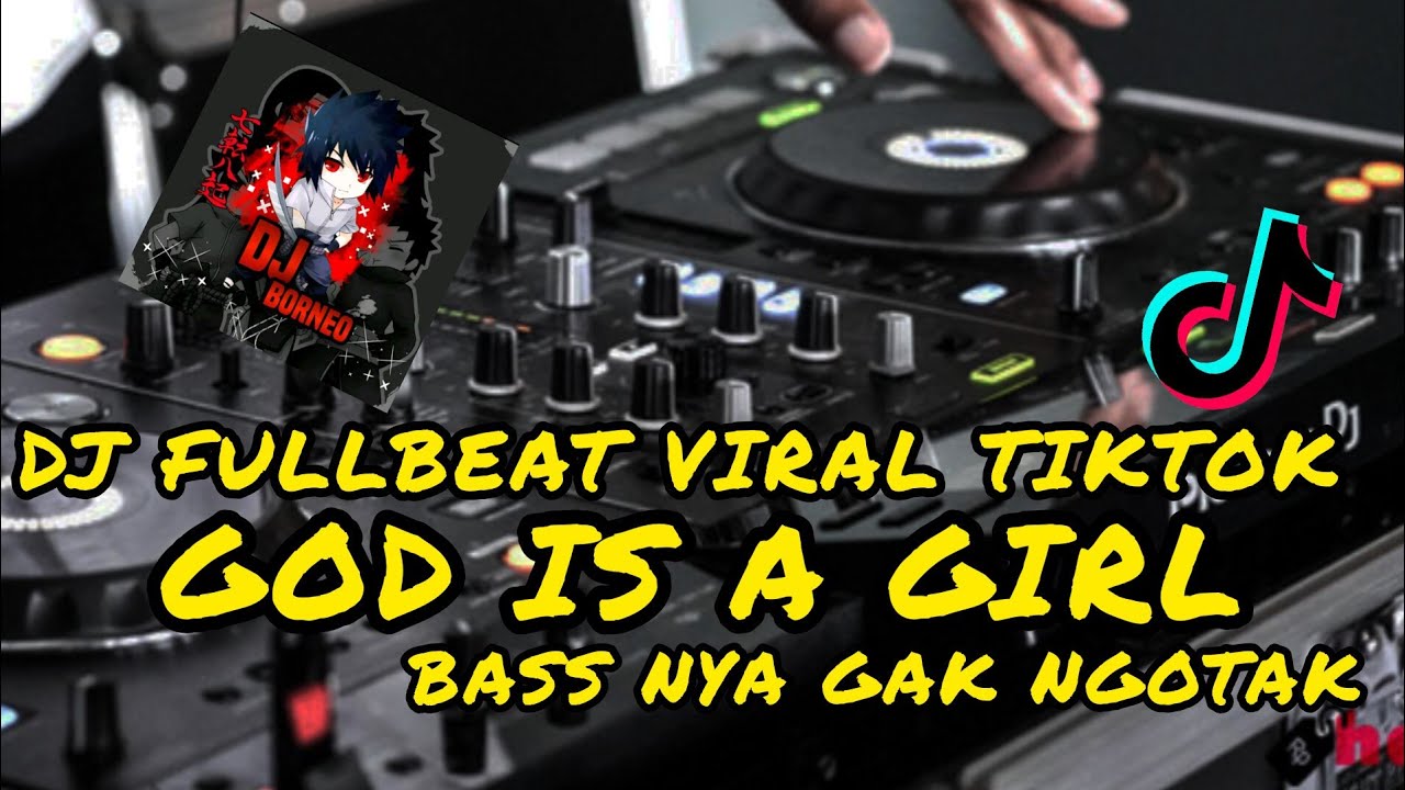 DJ FULLBEAT GOD IS A GIRL | BASS NYA GAK NGOTAK VIRAL TIKTOK TERBARU(dj borneo remix)