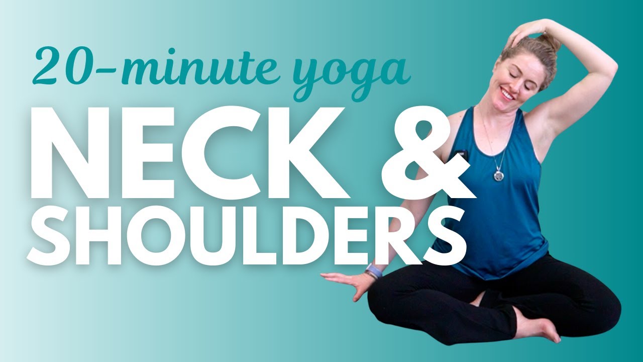 20-Minute Yoga for Your Neck & Shoulders: Relieve tension and tightness