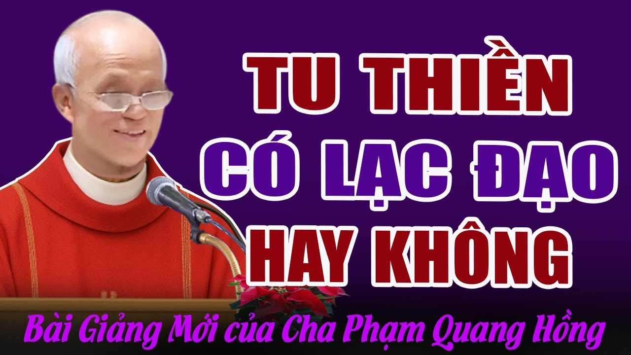 Tu Thiền Có Bị Lạc Đạo Hay Không? - Bài Giảng Sâu Sắc Của Cha Micae Phạm Quang Hồng