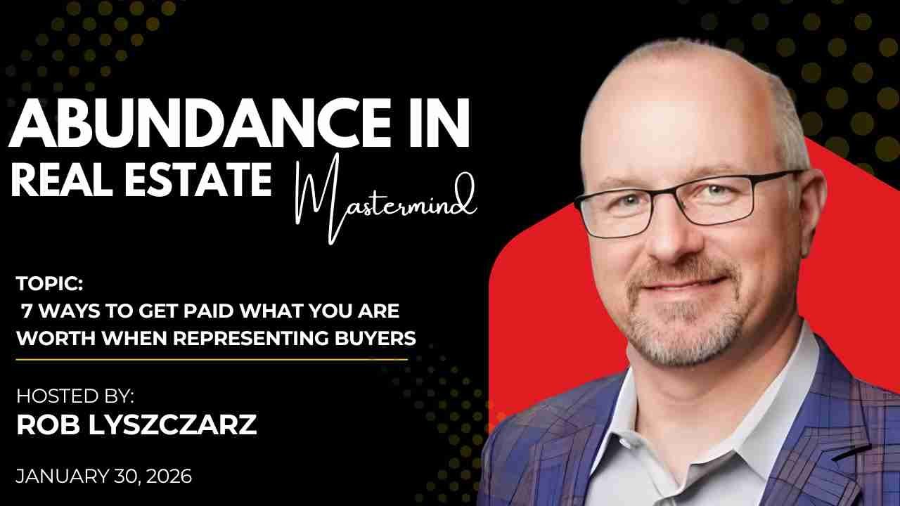 Abundance in Real Estate — 7 Ways to get paid what you are worth when representing buyers - 01/30/26