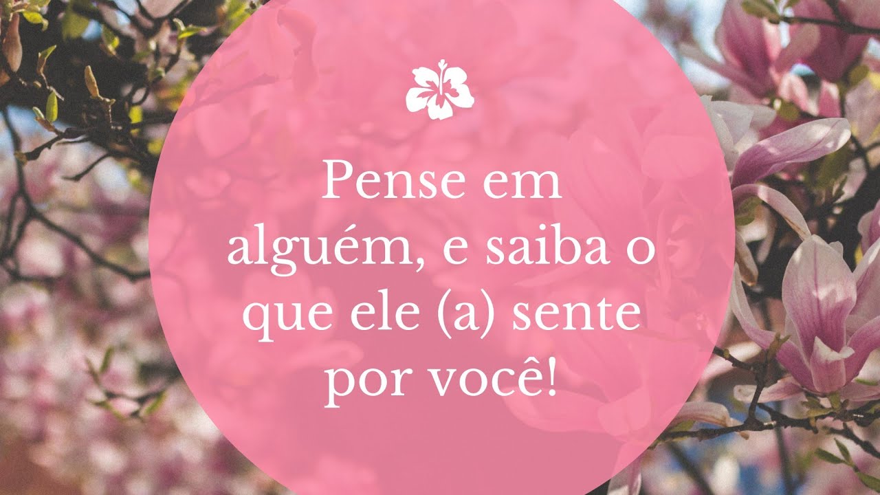 Pense em alguém e saiba o que ele(a) sente por você!