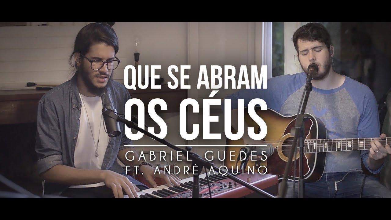 Que se Abram os C&eacute;us | Gabriel Guedes Ft. Andr&eacute; Aquino