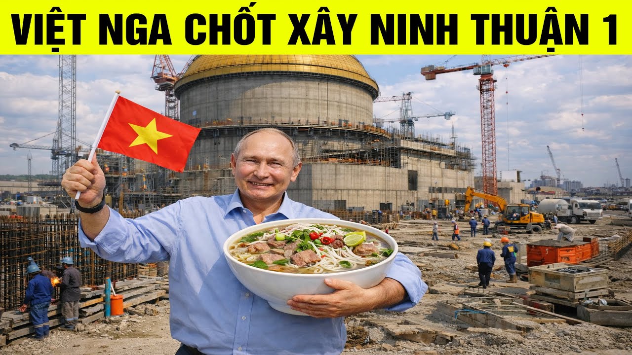 Việt Nga chốt xong nhà máy điện hạt nhân Ninh Thuận 1