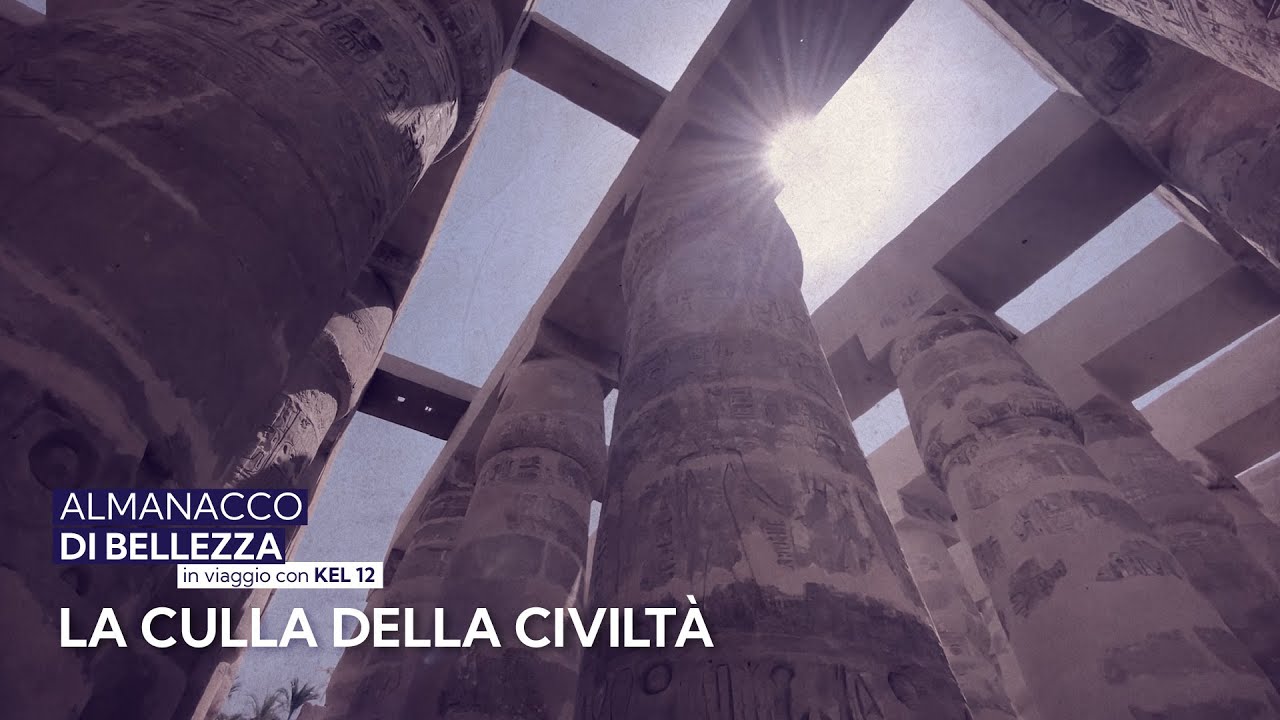 La culla della civiltà - Almanacco di Bellezza in viaggio con Kel 12 | episodio 6