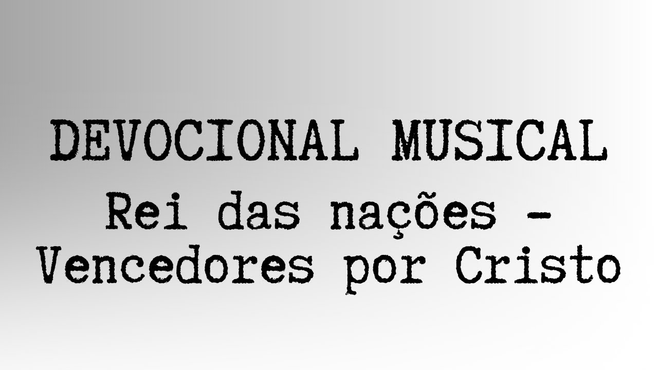 Devocional Musical: Rei das nações - Vencedores por Cristo
