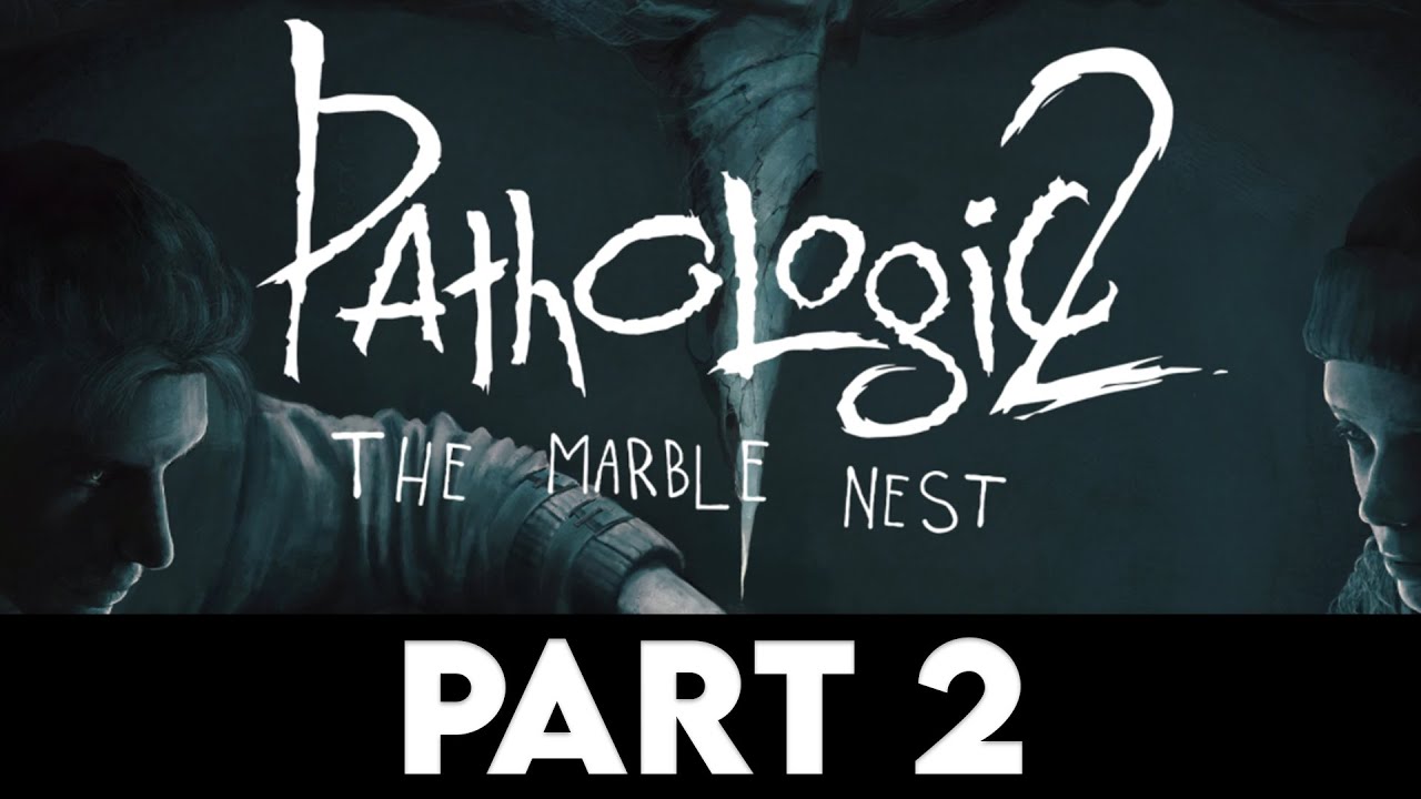 PATHOLOGIC 2: MARBLE NEST Gameplay Walkthrough PART 2 [PC ULTRA] - No Commentary