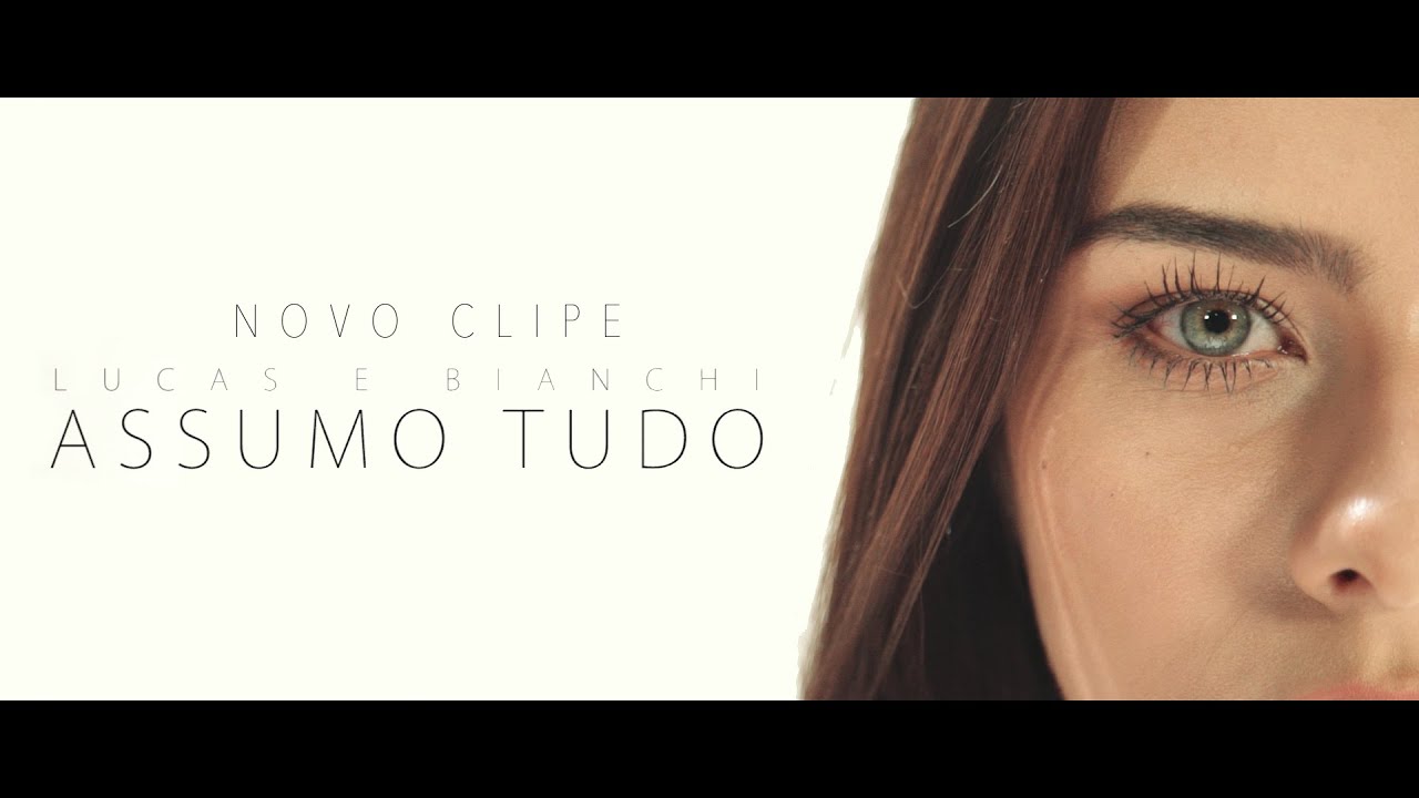 Lucas e Bianchi  - Assumo Tudo (Clipe Oficial)
