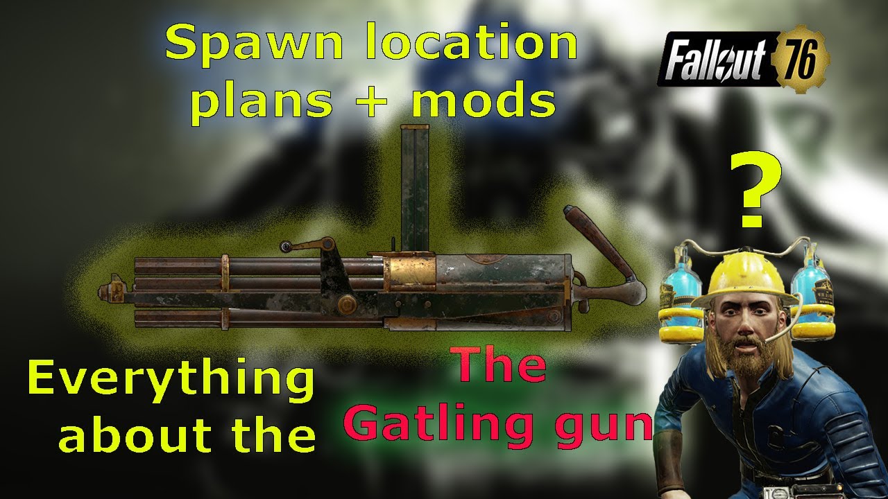 Fallout 76 Gatling gun spawn location+plan+mods (2022 NEW)
