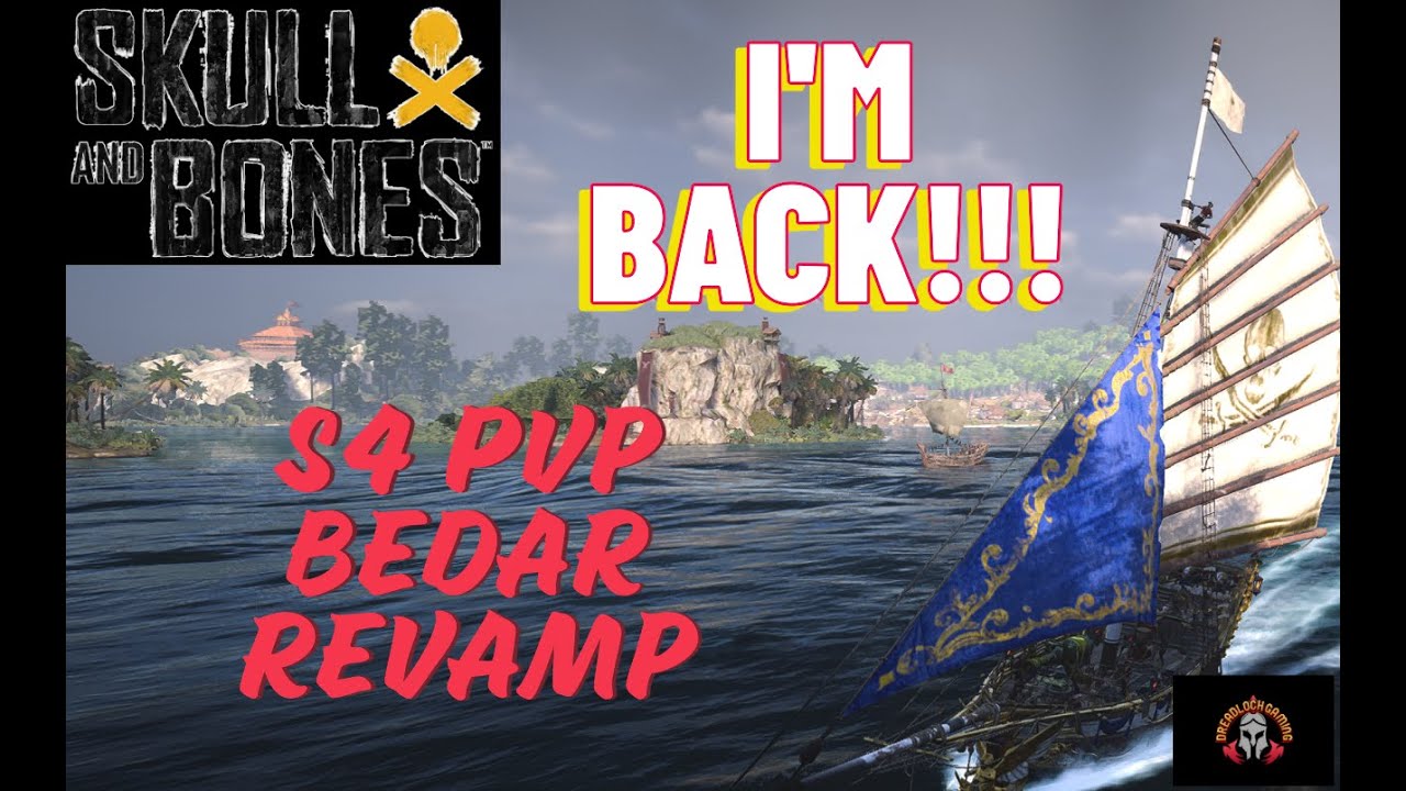 I'M BACK!!!  Skull and Bones S4. PvP Bedar Revamp