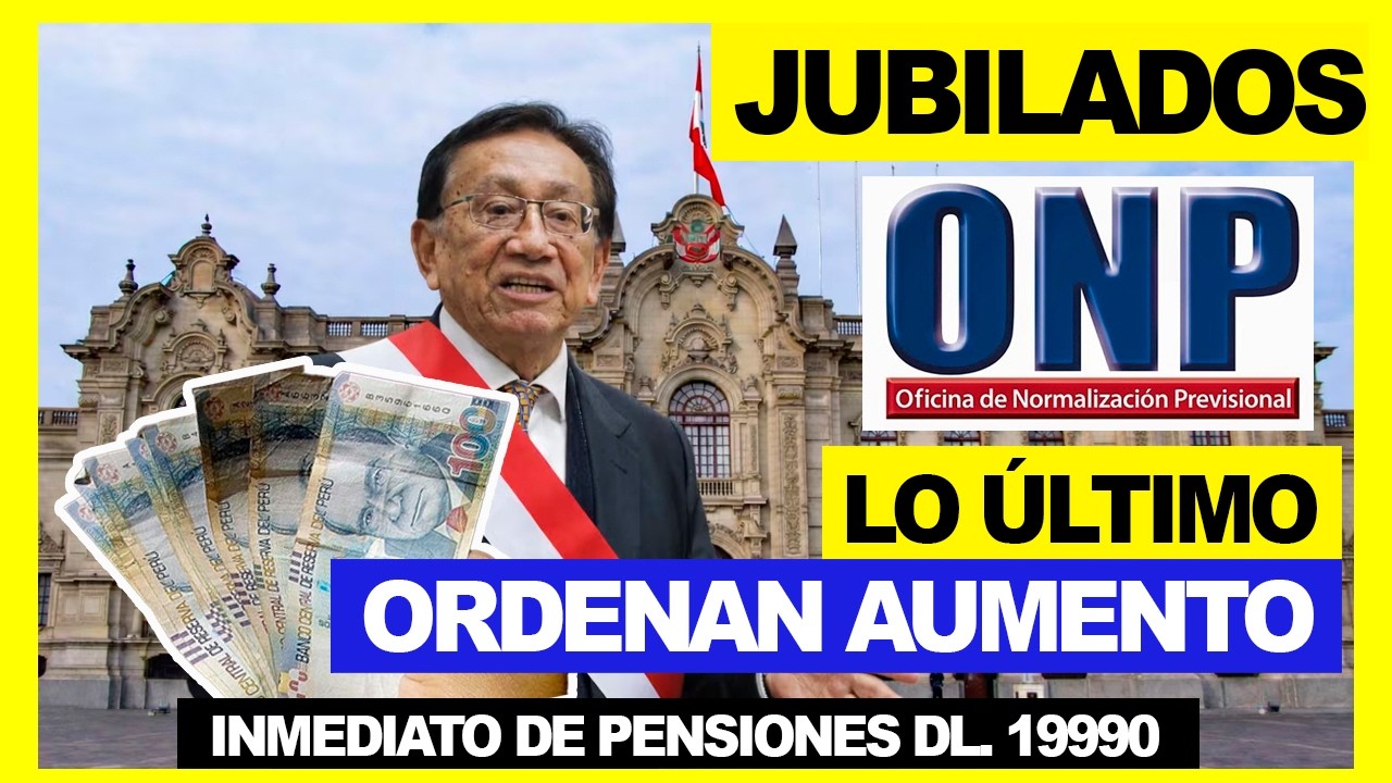 ONP JUBILADOS : ORDENAN AUMENTO INMEDIATO DE PENSIONES PARA DL. 19990 / MEJORAR LA CALIDAD DE VIDA