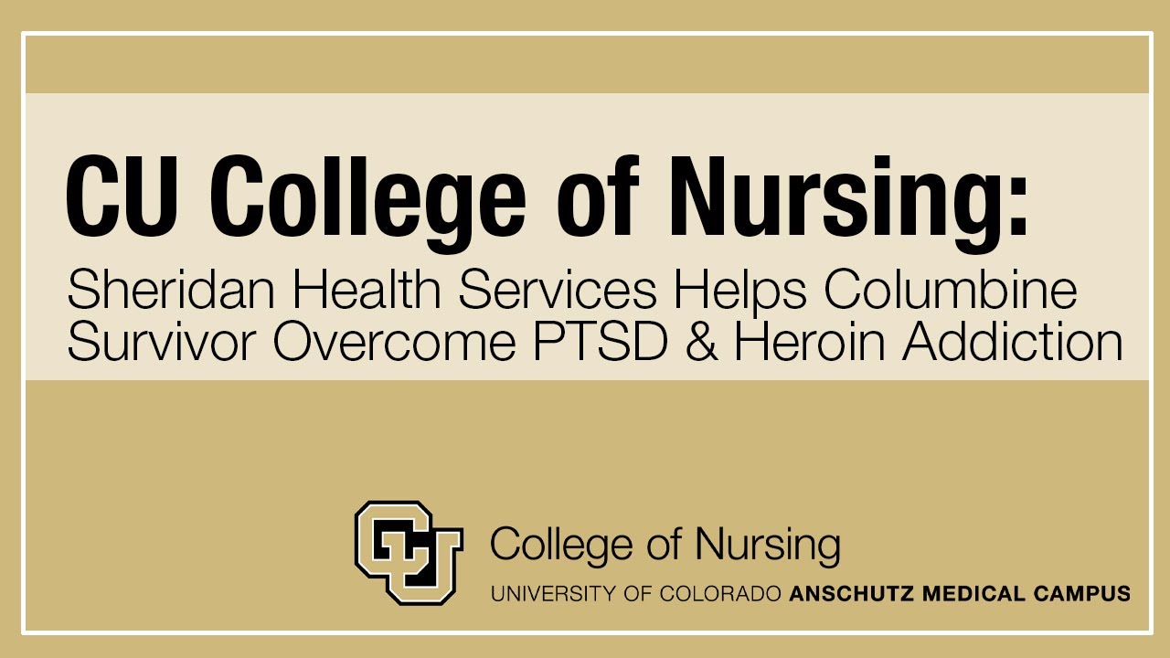 CU College of Nursing: Sheridan Health Services Overcoming PTSD and Heroin Addiction