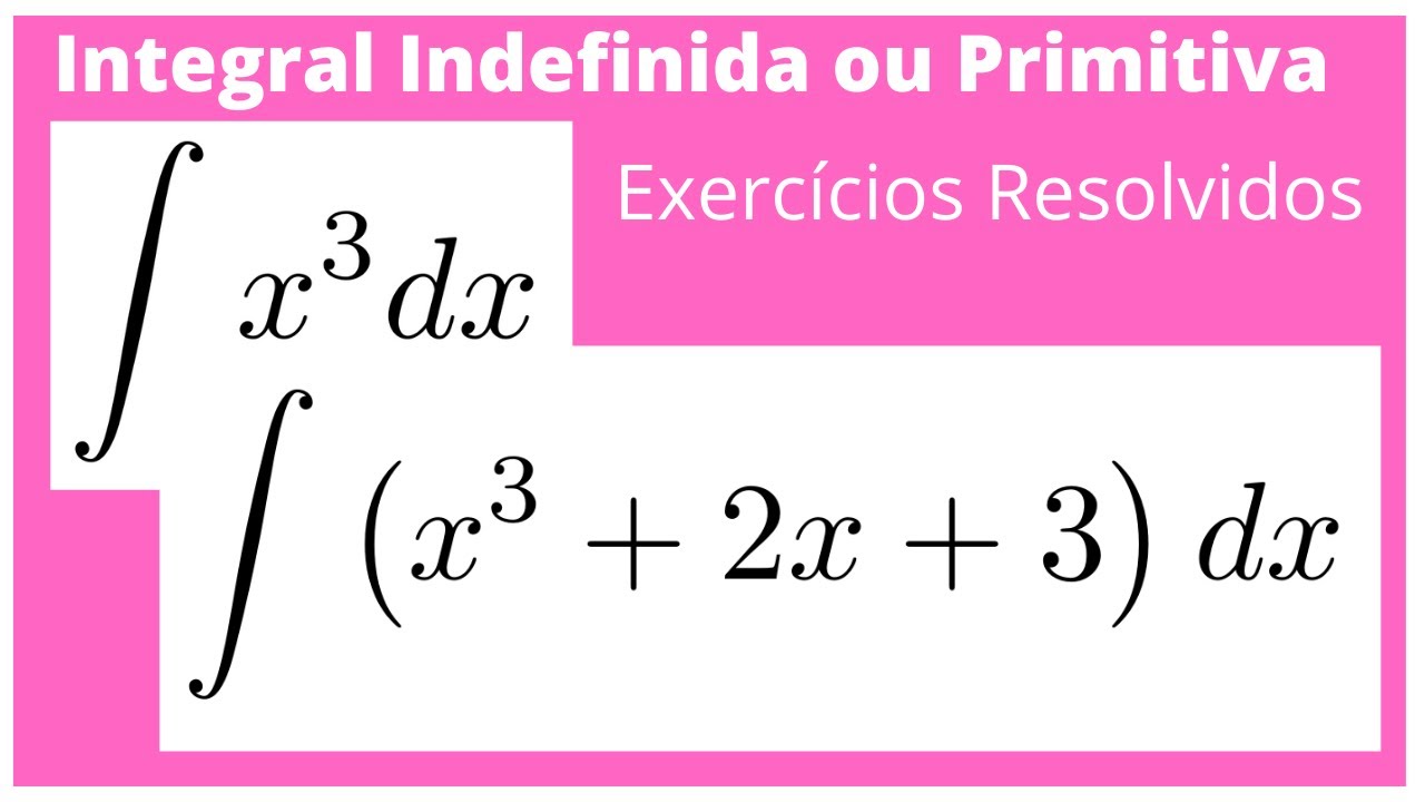 INTEGRAL INDEFINIDA EXERCÍCIOS RESOLVIDOS