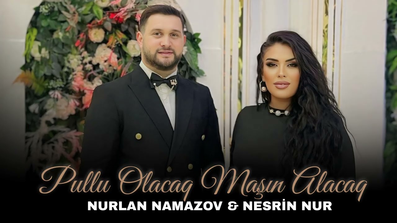 Nurlan Namazov & Nesrin Nur -  Pullu Olacaq Maşın Alacaq 2025