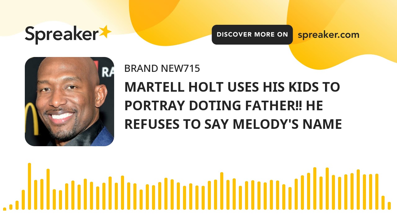 MARTELL HOLT USES HIS KIDS TO PORTRAY DOTING FATHER!! HE REFUSES TO SAY MELODY'S NAME