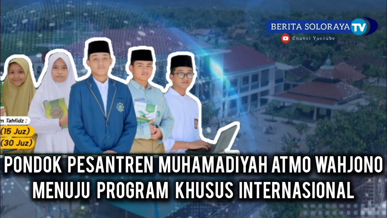 Ponpes Muhammadiyah Atmo Wahjono Menuju Program Khusus Internasional • Weru Sukoharjo Jawa Tengah 
