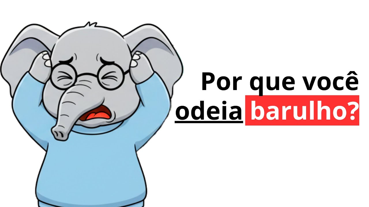 Por que BARULHOS te INCOMODAM? Elefante Psicólogo explica!